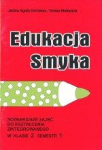 Edukacja smyka. Scenariusze zajęć do kształcenia zintegrowanego w klasie 2 semestr 1