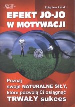 Efekt Jo-jo w motywacji. Poznaj swoje naturalne siły, które pozwolą Ci osiągnąć trwały sukces