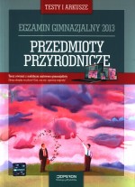 Przedmioty przyrodnicze. Testy i arkusze. Egzamin gimnazjalny 2013 + kod dostępu online