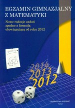 Egzamin gimnazjalny z matematyki. Nowe rodzaje zadań zgodne z formułą obowiązującą od roku 2012