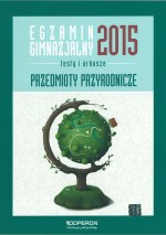 Egzamin gimnazjalny 2015. Testy i arkusze. Przedmioty przyrodnicze