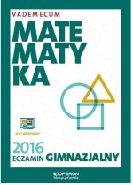 Egzamin gimnazjalny 2016. Matematyka. Vademecum