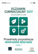 Egzamin gimnazjalny 2017. Przedmioty przyrodnicze. Vademecum. Część 2