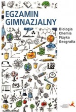 Egzamin gimnazjalny. Gimnazjum. Biologia. Chemia. Fizyka. Geografia