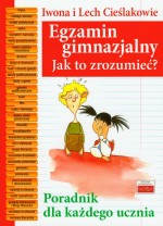 Egzamin gimnazjalny. Jak to zrozumieć? Poradnik dla każdego ucznia