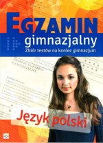 Egzamin gimnazjalny. Jezyk polski  Zbiór testów na koniec gimnazjum