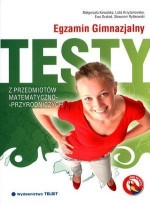 Egzamin gimnazjalny. Testy z przedmiotów matematyczno-przyrodniczych