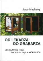 Od lekarza do grabarza. Nie bójmy się raka i chorób serca