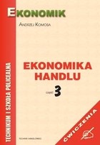 EKONOMIKA HANDLU część 3. Ćwiczenia. Technikum i Szkoła policealna