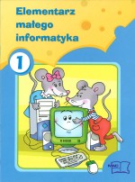 Elementarz małego informatyka. Klasy 1-3, szkoła podstawowa, część 1. Informatyka