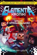 Elementia-Kroniki. Księga 1. Walka o sprawiedliwość. Nieoficjalna Trylogia Minecraft