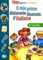 ELI Il mio primo dizionario illustrato d'italiano - La scuola