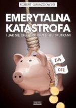 Emerytalna katastrofa. Jak się chronić przed jej skutkami