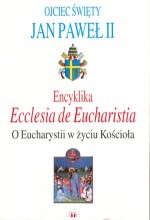 Encyklika Ecclesia de Eucharistia. O Eucharystii w życiu Kościoła