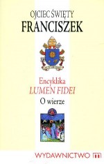 Encyklika Lumen Fidei. O wierze