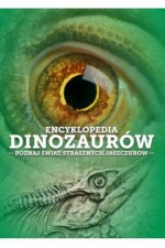 Encyklopedia Dinozaurów. Poznaj świat strasznych jaszczurów