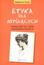 Etyka dla myślących. Szkoły ponadgimnazjalne. Podręcznik