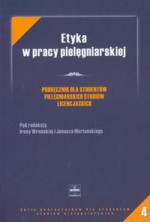 Etyka w pracy pielęgniarskiej 4. Podręcznik dla studentów pielęgniarskich studiów licencjackich