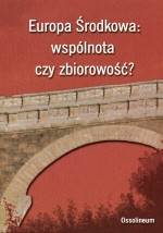 Europa Środkowa: wspólnota czy zbiorowość?