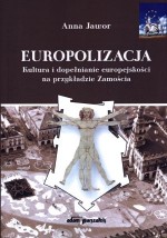 Europolizacja. Kultura i dopełnianie europejskości na przykładzie Zamościa