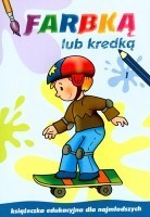 Farbką lub kredką. Część 1. Książeczka edukacyjna dla najmłodszych