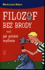 Filozof bez brody, czyli jak polubić myślenie