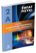 Świat fizyki. Gimnazjum, część 2A. Fizyka. Zeszyt przedmiotowo-ćwiczeniowy