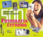 Fotografia cyfrowa. 500 wskazówek dla początkujących