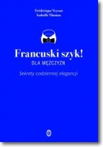 Francuski szyk dla mężczyzn. Sekrety codziennej elegancji