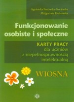 Funkcjonowanie osobiste i społeczne. Karty pracy dla uczniów z niepełnospr. intelektualną. Wiosna