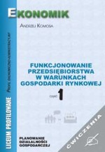 Funkcjonowanie przedsiębiorstw w warunkach gospodarki rynkowej. Część 1. Ćwiczenia