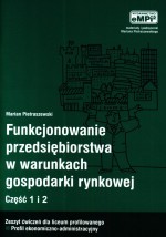 Funkcjonowanie przedsiębiorstwa w warunkach gospodarki rynkowej Ćwiczenia, część 1 i 2