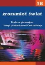 Zrozumieć świat. Gimnazjum, część 1B. Fizyka. Zeszyt przedmiotowo-ćwiczeniowy