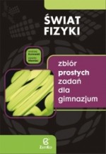 Świat fizyki. Klasa 1-3, gimnazjum. Fizyka. Zbiór prostych zadań