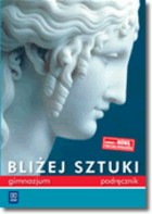 Bliżej sztuki. Klasa 1-3, gimnazjum. Plastyka. Podręcznik