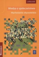 Wychowanie obywatelskie. Wiedza o społeczeństwie. Gimnazjum. Podręcznik