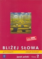 Bliżej słowa. Klasa 2, gimnazjum. Język polski. Zeszyt ćwiczeń