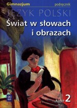 Świat w słowach i obrazach. Klasa 2, gimnazjum. Język polski. Podręcznik