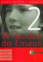 W drodze do Emaus. Jezus działa i zbawia. Podręcznik do religii dla II klasy gimnazjum