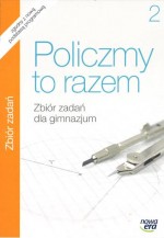 Policzmy to razem. Klasa 2, gimnazjum. Matematyka. Zbiór zadań