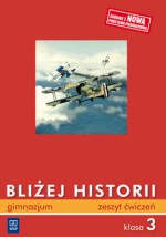 Bliżej Historii. Klasa 3, gimnazjum. Od 1815 do 1918 roku. Zeszyt ćwiczeń