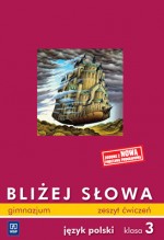 Bliżej słowa. Klasa 3, gimnazjum. Język polski. Zeszyt ćwiczeń