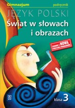 Świat w słowach i obrazach. Klasa 3 gimnazjum, jęz. polski. Podręcznik