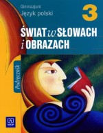 Świat w słowach i obrazach. Gimnazjum, część 3. Język polski. Podręcznik (STARE WYDANIE!!!)