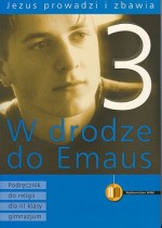 W drodze do Emaus. Klasa 3, gimnazjum. Religia. Jezus prowadzi i zbawia. Podręcznik