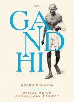 Gandhi. Autobiografia. Dzieje moich poszukiwań prawdy