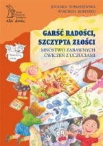 Garść radości, szczypta złości. Mnóstwo zabawnych ćwiczeń z uczuciami