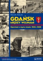 Gdańsk między wojnami. Opowieść o życiu miasta 1918-1939 (+ mapa, DVD)