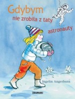 Gdybym nie zrobiła z taty astronauty