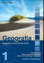 Geografia. Liceum i technikum, część 1. Bogactwo przyrodnicze Ziemi. Podręcznik. Zakres podstawowy